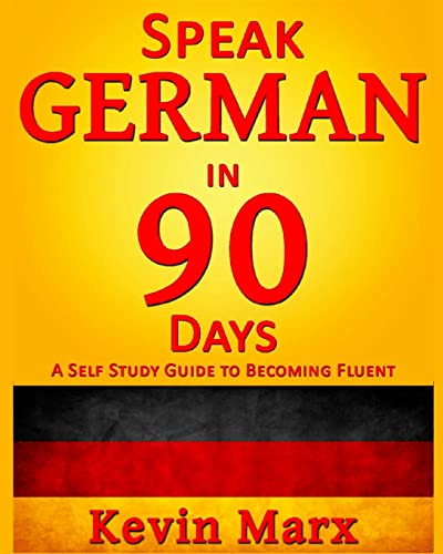 Speak German in 90 Days: A Self Study Guide to Becoming Fluent [Paperback] Marx, Kevin