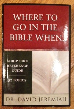 Where to Go In The Bible When.... Scripture Reference Guide -- 88 Topics, (paperback - 2013)