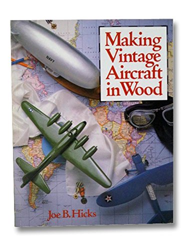 Making Vintage Aircraft in Wood Hicks, Joe B