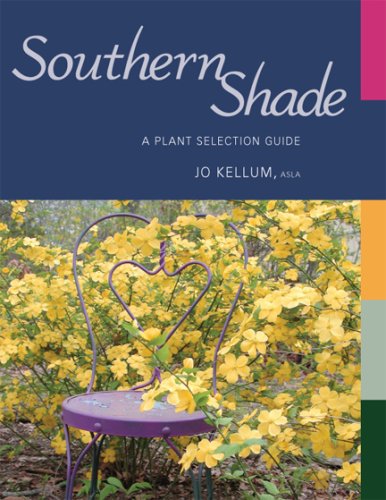 Southern Shade: A Plant Selection Guide Kellum, Jo