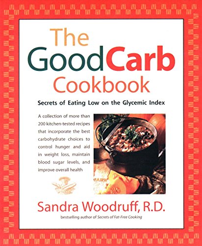 The Good Carb Cookbook: Secrets of Eating Low on the Glycemic Index [Paperback] Woodruff, Sandra
