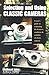 Selecting and Using Classic Cameras: A Users Guide to Evaluating Features, Condition  Usability of Classic Cameras [Paperback] Levy, Mike and Levy, Michael