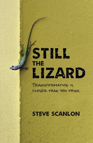 Still the Lizard: Transformation Is Closer Than You Think [Paperback] Scanlon, Steve
