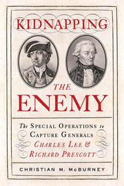 Kidnapping the Enemy: The Special Operations to Capture Generals Charles Lee and Richard Prescott used book depot