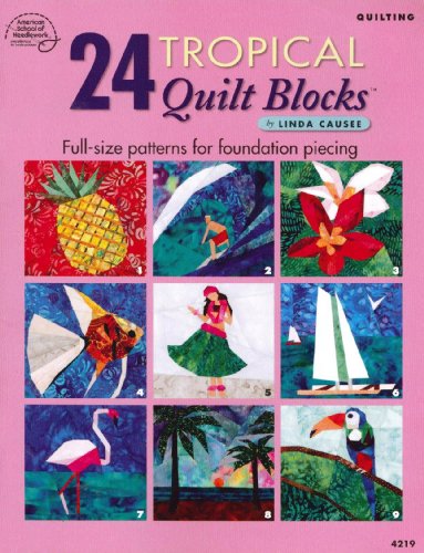 24 Tropical Quilt Blocks  Fullsize Patterns For Foundation Piecing Linda Causee