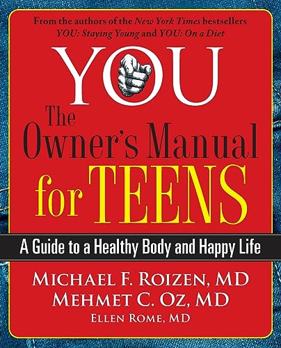YOU: The Owner's Manual for Teens: A Guide to a Healthy Body and Happy Life