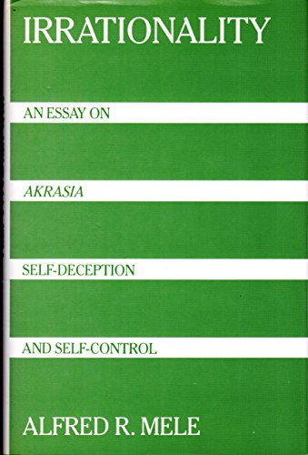 Irrationality: An Essay on Akrasia, SelfDeception, and SelfControl Mele, Alfred R