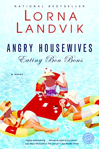 Angry Housewives Eating Bon Bons: A Novel Ballantine Readers Circle [Paperback] Landvik, Lorna