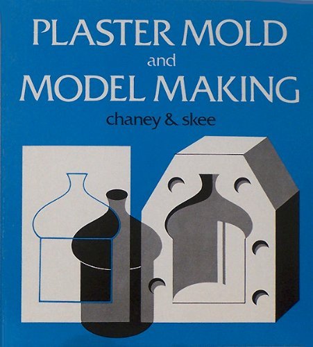 Plaster Mold and Model Making Charles Chaney and Stanley Skee