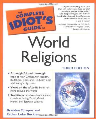 The Complete Idiots Guide to World Religions, 3rd Edition Toropov, Brandon and Buckles, Father Luke