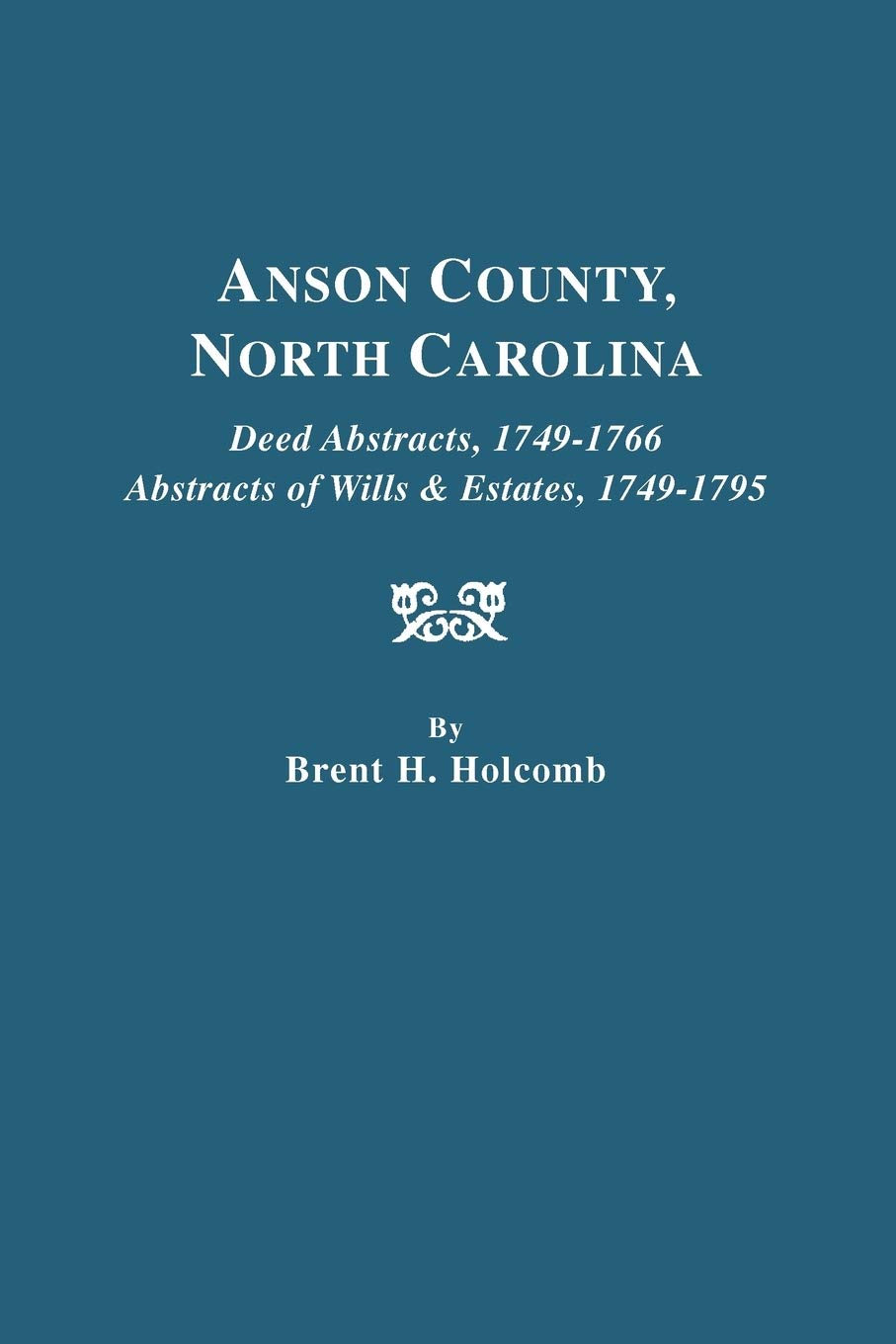 Anson County, North Carolina Deed Abstracts, 1749-1766, Abstracts of Wills & used book depot
