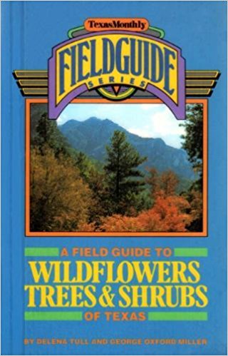 Field Guide to Wildflowers, Trees and Shrubs of Texas (Texas Monthly Field Guide Series)