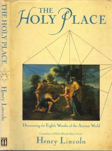 The Holy Place: Discovering the Eighth Wonder of the Ancient World Lincoln, Henry