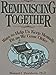 Reminiscing Together: Ways to Help Us Keep Mentally Fit As We Grow Older Thorsheim, Howard I and Roberts, Bruce B