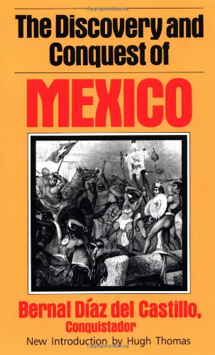 The Discovery And Conquest Of Mexico Diaz Del Castillo, Bernal