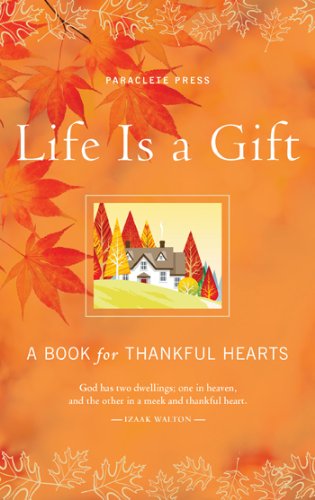 Life Is a Gift: A Book for Thankful Hearts Paraclete Press