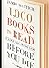 1,000 Books to Read Before You Die: A Life-Changing List