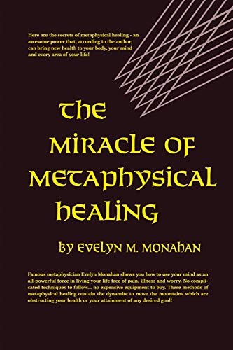 The Miracle of Metaphysical Healing [Paperback] Monahan, Evelyn M