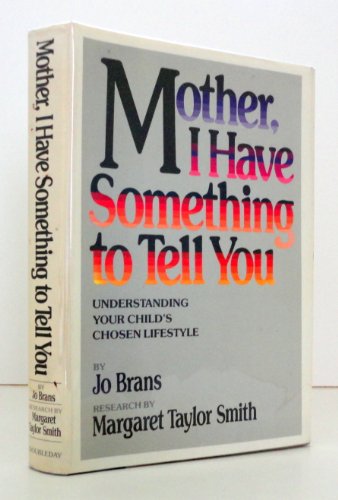 Mother, I Have Something to Tell You Jo Brans and Margaret Taylor Smith