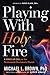 Playing With Holy Fire: A WakeUp Call to the PentecostalCharismatic Church [Paperback] Brown PhD, Michael L