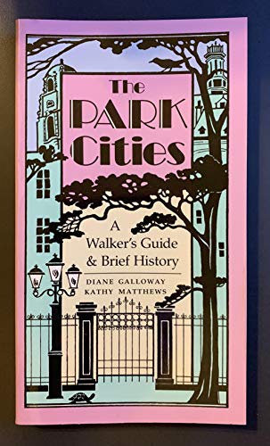 The Park Cities: A Walkers Guide and Brief History Galloway, Diane and Matthews, Kathy