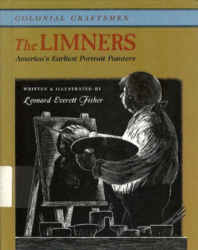 The Limners : Americas Earliest Portrait Painters Colonial Craftsmen Fisher, Leonard Everett