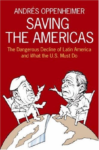 Saving the Americas: The Dangerous Decline of Latin America and What The US Must Do Oppenheimer, Andres