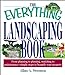 The Everything Landscaping Book: From Planning to Planting, Mulching to Maintenance, Simple Steps to Beautify Your Property Swenson, Allan A