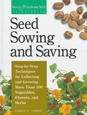 Seed Sowing and Saving: Step-by-Step Techniques for Collecting and Growing More Than 100 Vegetables, Flowers, and Herbs (Storey's Gardening Skills Illustrated) used book depot