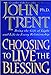 Choosing to Live the Blessing: Bring the Gift of Light and Life to Every Relationship Trent, John