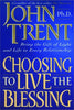 Choosing to Live the Blessing: Bring the Gift of Light and Life to Every Relationship Trent, John