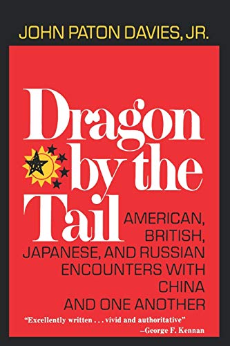 Dragon by the Tail: American, British, Japanese, and Russian Encounters with China and One Another [Paperback] Davies Jr, John Paton