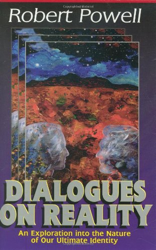 Dialogues on Reality: An Exploration into the Nature of Our Ultimate Identity Powell, Robert