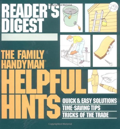 The Family Handyman: Helpful Hints : Quick  Easy Solutions  TimeSaving Tips  Tricks of the Trade Family Handyman Readers Digest