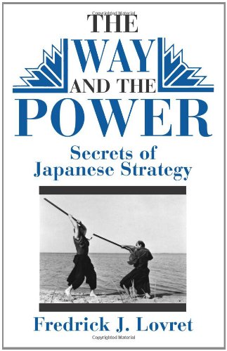 The Way And The Power: Secrets Of Japanese Strategy Lovret, Frederick J