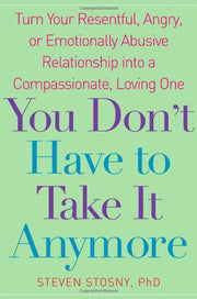You Don't Have to Take it Anymore: Turn Your Resentful, Angry, or Emotionally Abusive Relationship into a Compassionate, Loving One used book depot