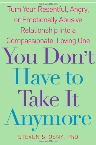 You Don't Have to Take it Anymore: Turn Your Resentful, Angry, or Emotionally Abusive Relationship into a Compassionate, Loving One used book depot