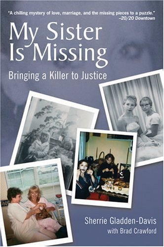 My Sister Is Missing: Bringing A Killer To Justice Sherrie GladdenDavis and Brad Crawford