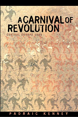 A Carnival of Revolution: Central Europe 1989 Kenney, Professor Padraic