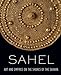 Sahel: Art and Empires on the Shores of the Sahara