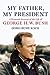 My Father, My President: A Personal Account of the Life of George H W Bush Koch, Doro Bush