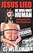 Jesus Lied: He Was Only Human: Debunking The New Testament