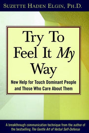 Try to Feel It My Way: New Help for Touch Dominant People and Those Who Care About Them used book depot