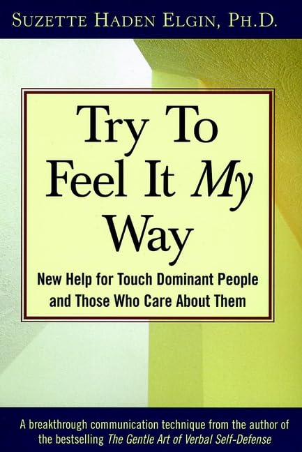 Try to Feel It My Way: New Help for Touch Dominant People and Those Who Care About Them used book depot