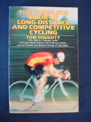 The Complete Book of LongDistance and Competitive Cycling Doughty, Tom