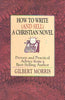How to Write And Sell a Christian Novel: Proven and Practical Advice from a BestSelling Author Morris, Gilbert