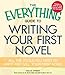The Everything Guide to Writing Your First Novel: All the tools you need to write and sell your first novel Everything Series [Paperback] Ephron, Hallie