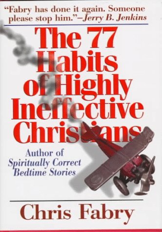 The 77 Habits of Highly Ineffective Christians Fabry, Chris