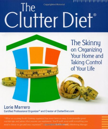 The Clutter Diet: The Skinny on Organizing Your Home and Taking Control Your Life used book depot