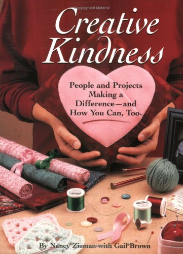 Creative Kindness: People and Projects Making a Difference and How You Can, Too Zieman, Nancy Luedtke and Brown, Gail